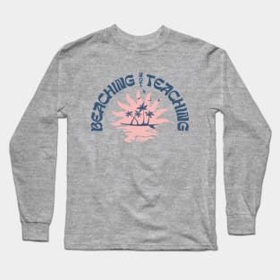 Beaching Not Teaching Funny Teacher Beach Day Long Sleeve T-Shirt